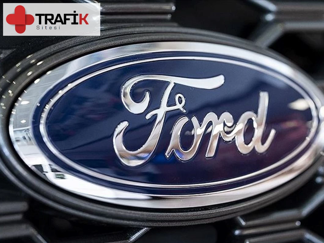 Ford Araçlarında Geri Çağırma! Kaza Riski Artıyor